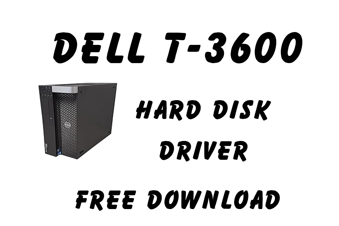 Dell T-3600 Hard Disk Driver Free Download